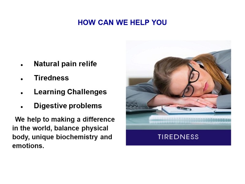 HOW CAN WE HELP YOU  Natural pain relife Tiredness Learning Challenges Digestive problems